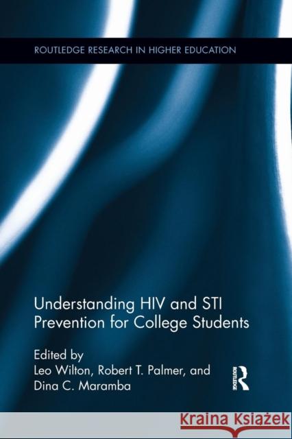Understanding HIV and Sti Prevention for College Students Leo Wilton Robert T. Palmer Dina C. Maramba 9781138286634 Routledge