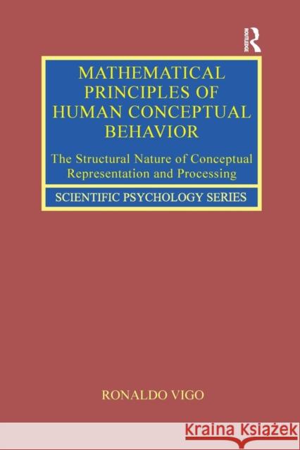 Mathematical Principles of Human Conceptual Behavior: The Structural Nature of Conceptual Representation and Processing Ronaldo Vigo 9781138286641 Psychology Press