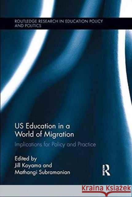 Us Education in a World of Migration: Implications for Policy and Practice  9781138286719 Taylor and Francis
