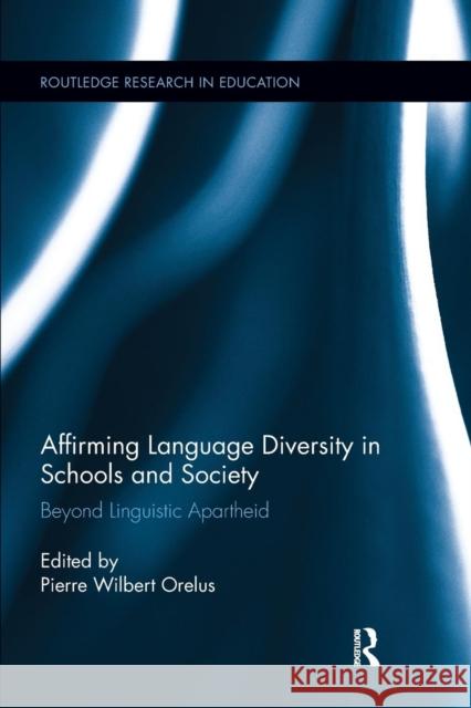 Affirming Language Diversity in Schools and Society: Beyond Linguistic Apartheid Pierre Orelus 9781138286825