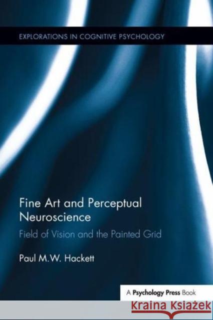 Fine Art and Perceptual Neuroscience: Field of Vision and the Painted Grid Paul Hackett 9781138286894 Taylor and Francis