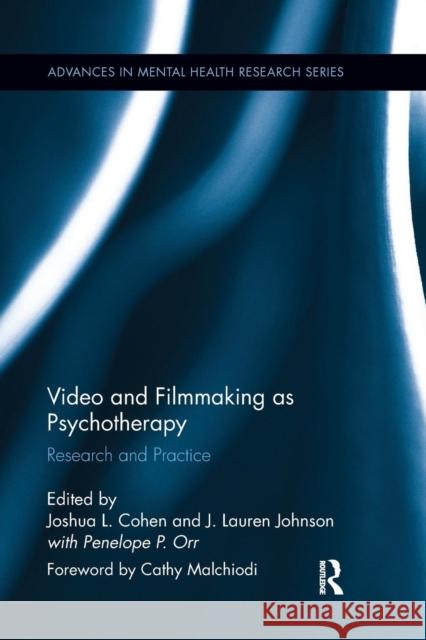 Video and Filmmaking as Psychotherapy: Research and Practice Joshua L. Cohen J. Lauren Johnson Penny Orr 9781138286962 Routledge