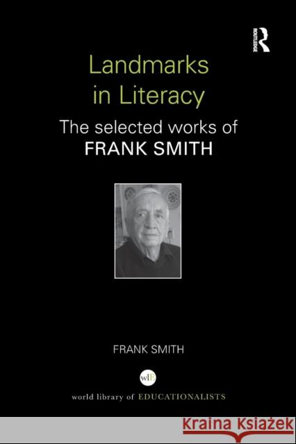 Landmarks in Literacy: The Selected Works of Frank Smith Frank Smith 9781138287143