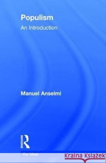 Populism: An Introduction Manuel Anselmi 9781138287150