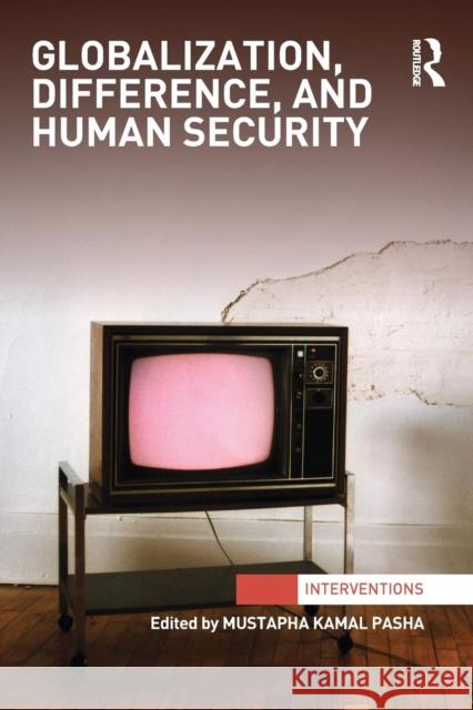 Globalization, Difference, and Human Security Mustapha Kamal Pasha 9781138288010 Routledge