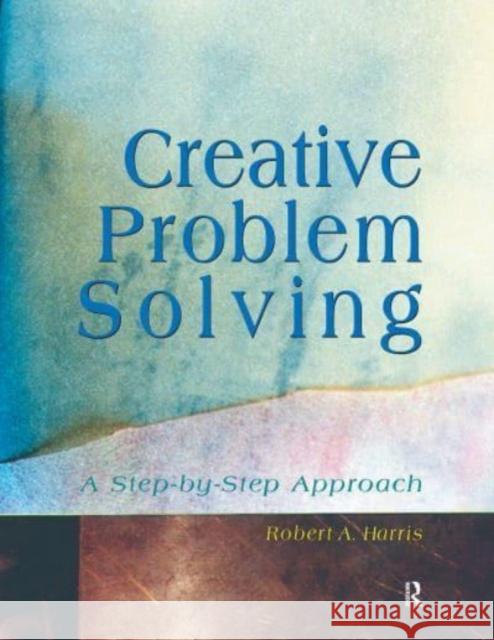 Creative Problem Solving: A Step-By-Step Approach Harris, Robert 9781138288171