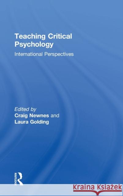 Teaching Critical Psychology: International Perspectives Craig Newnes Laura Golding 9781138288331 Routledge