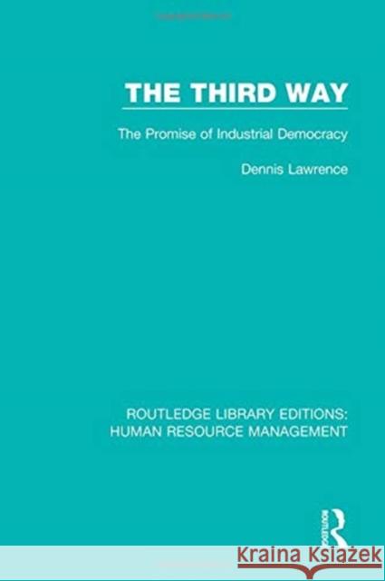 The Third Way: The Promise of Industrial Democracy Dennis Lawrence 9781138288386 Taylor and Francis