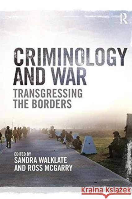 Criminology and War: Transgressing the Borders Sandra Walklate Ross McGarry 9781138288652