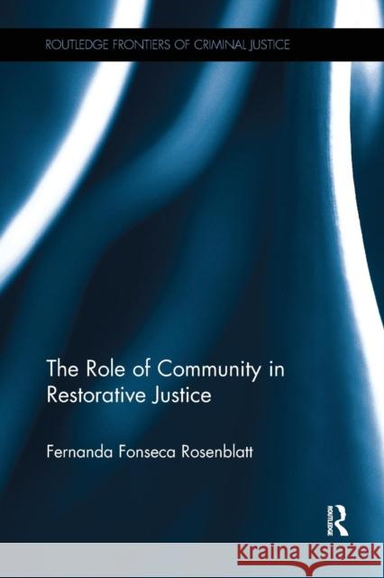 The Role of Community in Restorative Justice Fernanda Fonseca Rosenblatt 9781138288706 Routledge