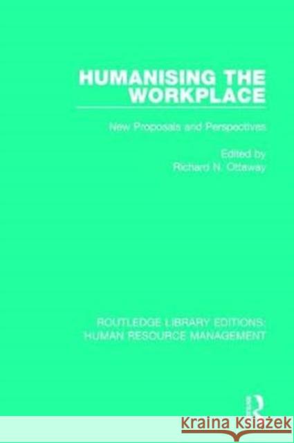 Humanising the Workplace: New Proposals and Perspectives Richard N. Ottaway 9781138288874 Routledge