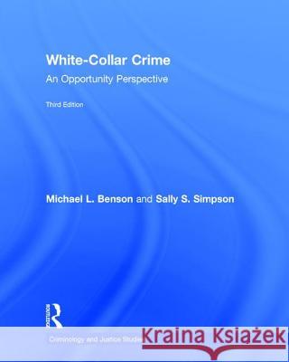 Understanding White-Collar Crime: An Opportunity Perspective Michael L. Benson Sally S. Simpson 9781138288881