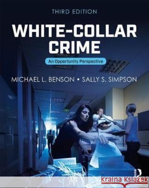 White-Collar Crime: An Opportunity Perspective Michael L. Benson Sally S. Simpson 9781138288898