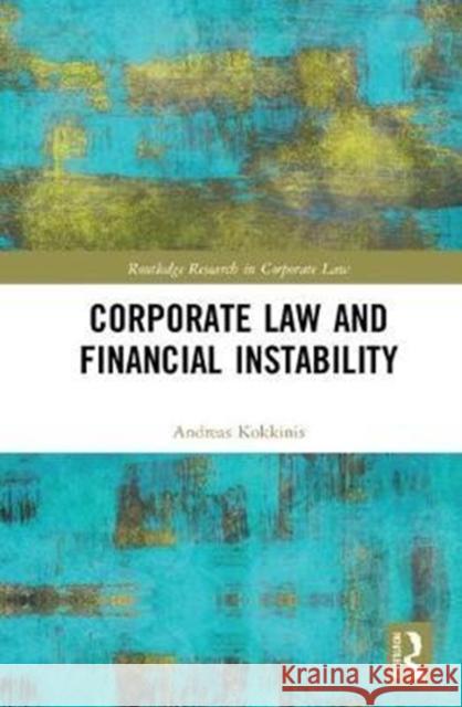 Corporate Law and Financial Instability Kokkinis, Andreas Kokkinis 9781138289130 Routledge Research in Corporate Law