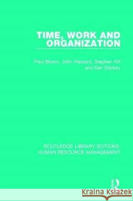 Time, Work and Organization Paul Blyton John Hassard Stephen Hill 9781138289192 Routledge