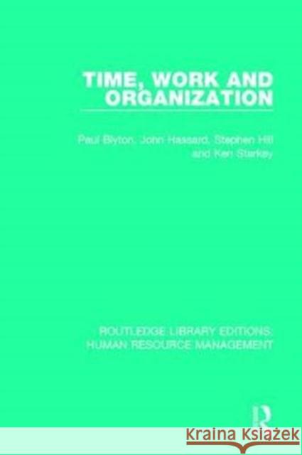 Time, Work and Organization Paul Blyton John Hassard Stephen Hill 9781138289246 Routledge