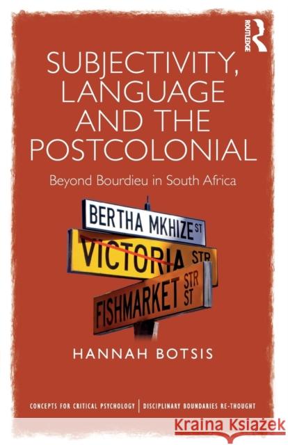 Subjectivity, Language and the Postcolonial: Beyond Bourdieu in South Africa Hannah Botsis 9781138289352 Routledge