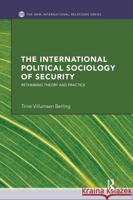 The International Political Sociology of Security: Rethinking Theory and Practice Trine Villumsen Berling 9781138289420