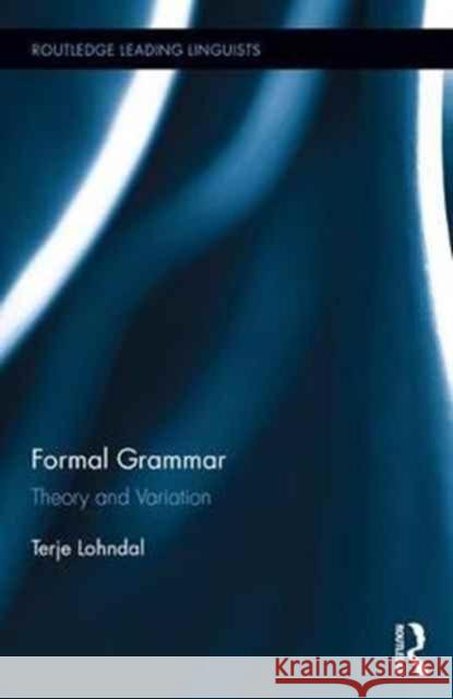 Formal Grammar: Theory and Variation across English and Norwegian Terje Lohndal 9781138289697