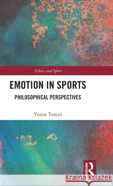 Emotion in Sports: Philosophical Perspectives Yunus Tuncel 9781138289703 Routledge