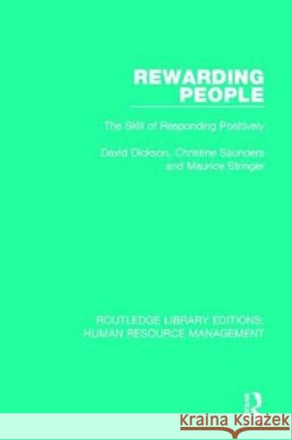 Rewarding People: The Skill of Responding Positively David Dickson Christine Saunders Maurice Stringer 9781138289819 Routledge