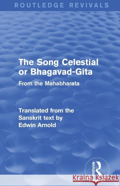 Routledge Revivals: The Song Celestial or Bhagavad-Gita (1906): From the Mahabharata  9781138289871 Routledge