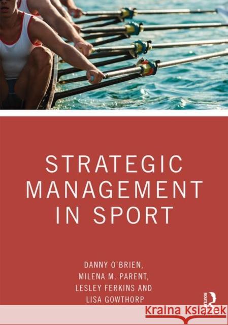 Strategic Management in Sport Danny O'Brien Ben Corbett Lisa Gowthorp 9781138290037 Routledge