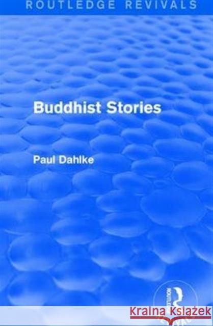 Routledge Revivals: Buddhist Stories (1913) Paul Dahlke 9781138290310 Routledge