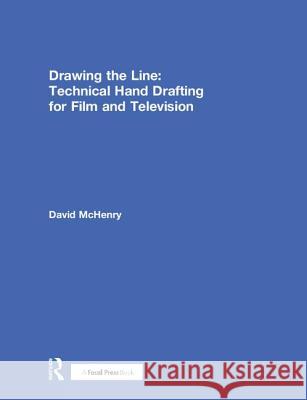 Drawing the Line: Technical Hand Drafting for Film and Television David McHenry 9781138290327 Taylor & Francis Ltd