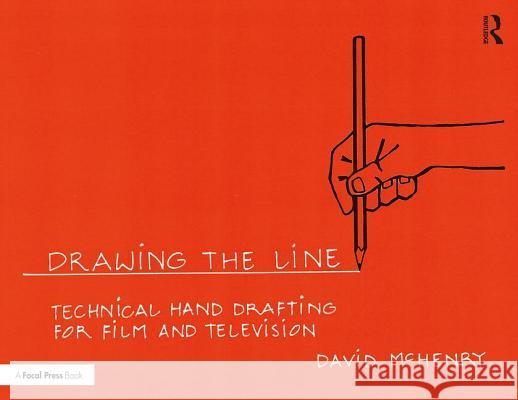 Drawing the Line: Technical Hand Drafting for Film and Television David McHenry 9781138290334