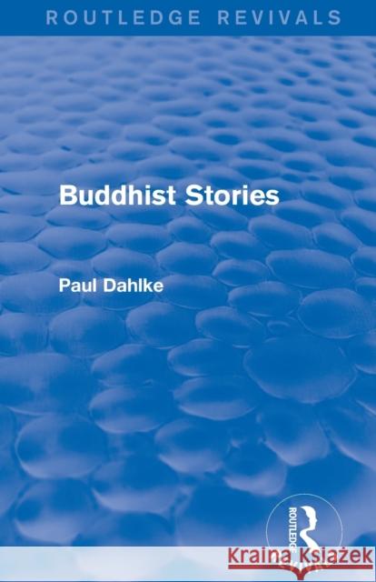 Routledge Revivals: Buddhist Stories (1913) Paul Dahlke 9781138290372 Routledge