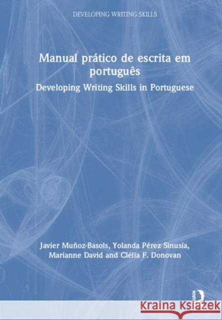Manual Prático de Escrita Em Português: Developing Writing Skills in Portuguese Muñoz-Basols, Javier 9781138290549