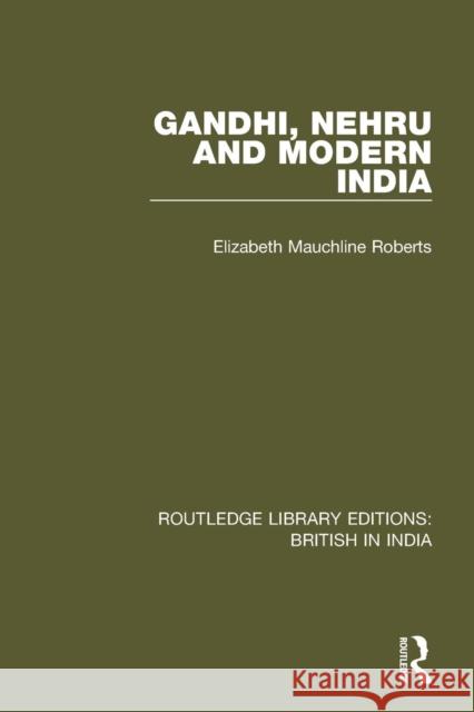 Gandhi, Nehru and Modern India Elizabeth Mauchline Roberts 9781138290617