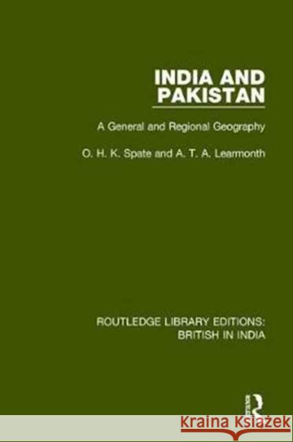 India and Pakistan: A General and Regional Geography O. H. K. Spate A. T. A. Learmonth  9781138290631