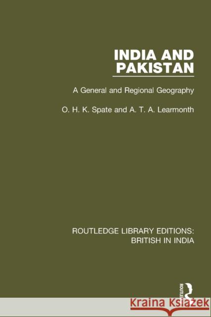 India and Pakistan: A General and Regional Geography O.H.K. Spate, A.T.A. Learmonth 9781138290723