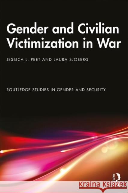 Gender and Civilian Victimization in War Peet, Jessica L. 9781138290846 Routledge