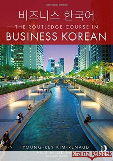 The Routledge Course in Business Korean Young-Key Kim-Renaud Miok Pak 9781138291355 Routledge