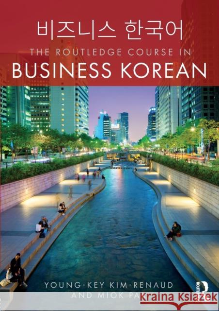 The Routledge Course in Business Korean Young-Key Kim-Renaud Miok Pak 9781138291393 Routledge