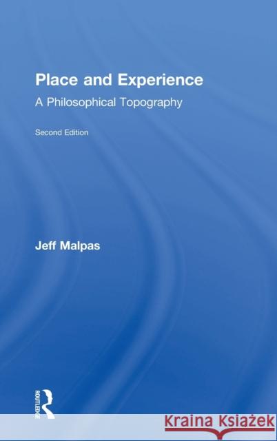 Place and Experience: A Philosophical Topography Jeff Malpas 9781138291416