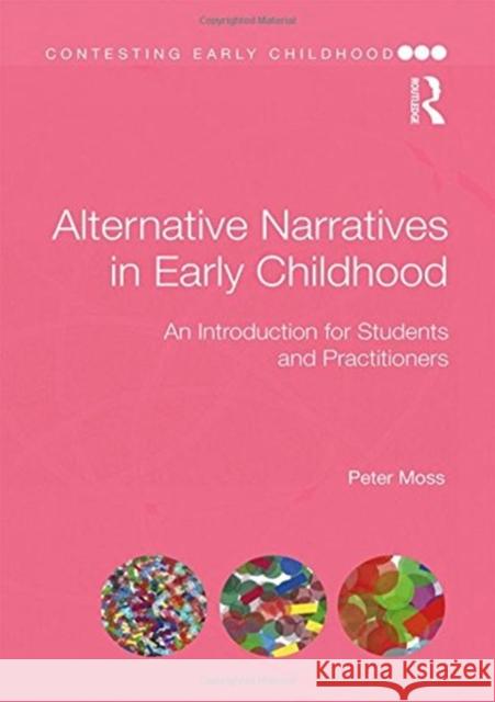 Alternative Narratives in Early Childhood: An Introduction for Students and Practitioners Peter Moss 9781138291546