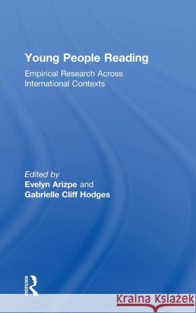 Young People Reading: Empirical Research Across International Contexts Evelyn Arizpe (University of Glasgow, UK), Gabrielle Cliff Hodges 9781138291577