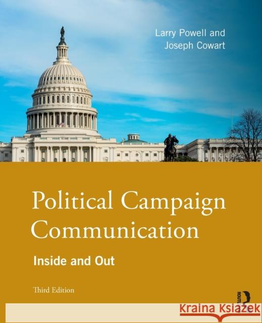 Political Campaign Communication: Inside and Out Larry Powell Joseph Cowart 9781138291829 Routledge