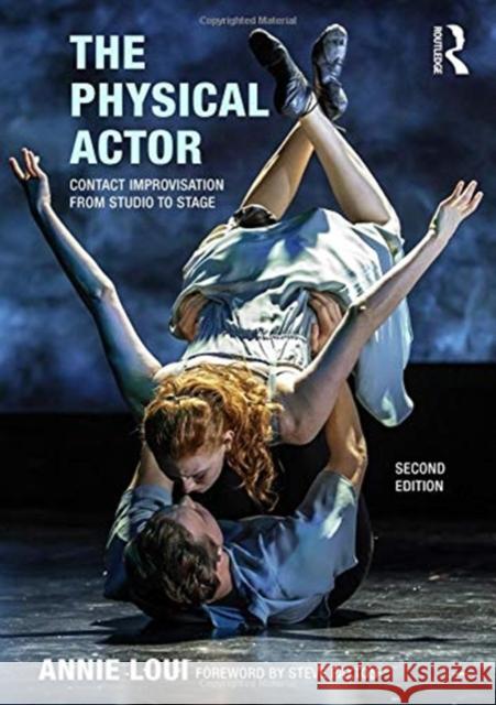 The Physical Actor: Exercises for Action and Awareness Annie Loui 9781138291843 Focal Press