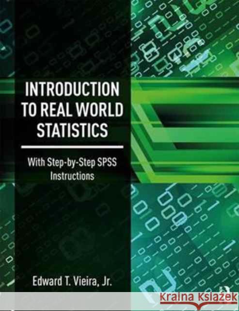 Introduction to Real World Statistics: With Step-By-Step SPSS Instructions Edward Vieira 9781138292307 Routledge