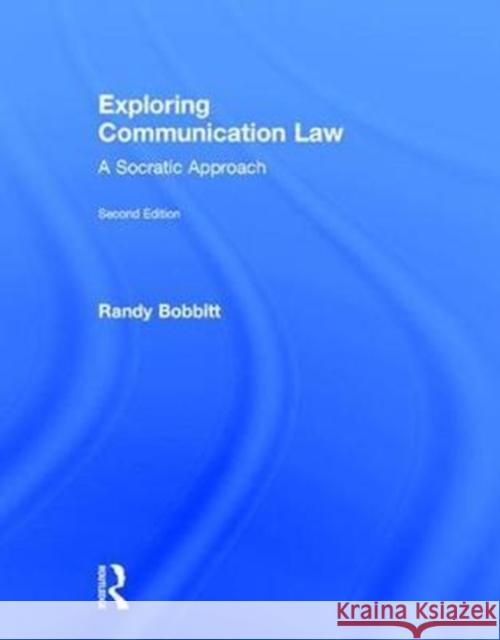 Exploring Communication Law: A Socratic Approach Randy Bobbitt 9781138292376 Routledge