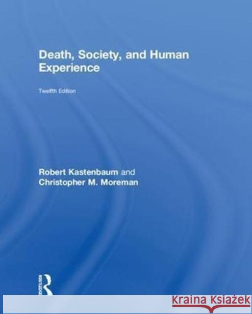 Death, Society, and Human Experience Robert J. Kastenbaum Christopher Moreman 9781138292390