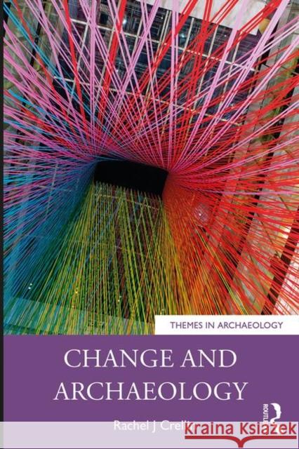 Change and Archaeology Rachel Crellin 9781138292536 Routledge