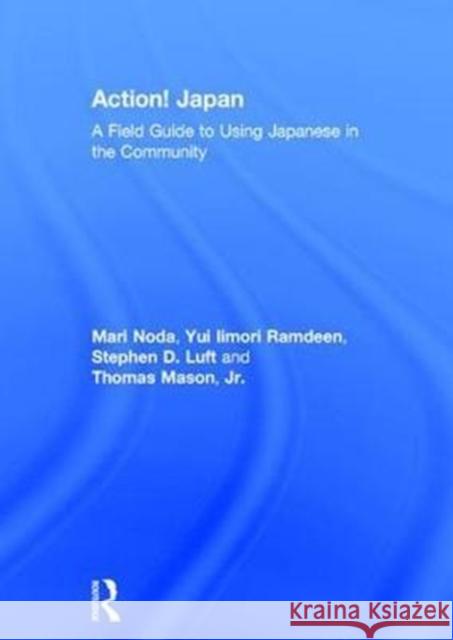 Action! Japan: A Field Guide to Using Japanese in the Community アクション！ジャ| Noda, Mari 9781138292628 Routledge