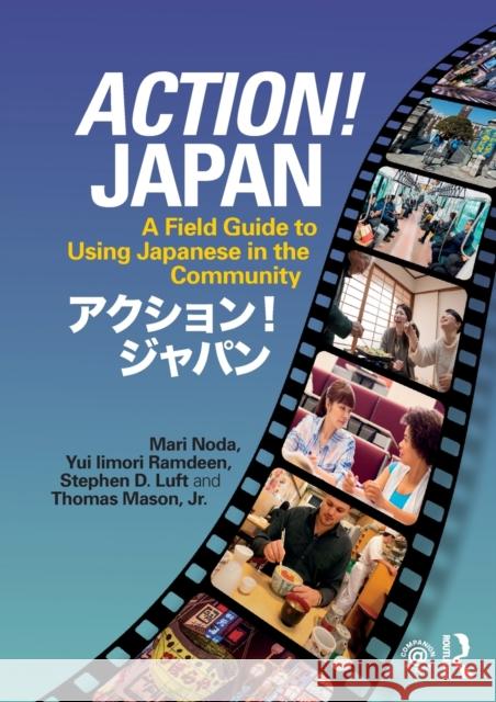 Action! Japan: A Field Guide to Using Japanese in the Community Mari Noda Yui Iimori Stephen Luft 9781138292659 Routledge