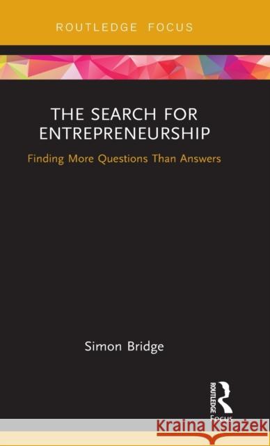 The Search for Entrepreneurship: Finding More Questions Than Answers Bridge, Simon 9781138292680